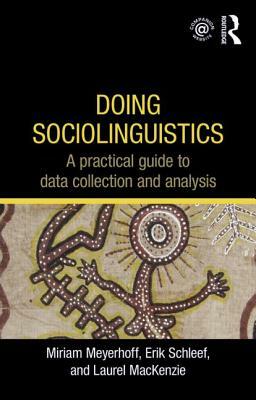 Doing Sociolinguistics: A practical guide to data collection and analysis by Erik Schleef, Miriam Meyerhoff, Laurel MacKenzie