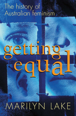 Getting Equal: The History of Australian Feminism by Marilyn Lake