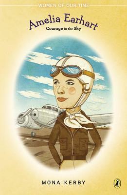 Amelia Earhart: Courage in the Sky by Mona Kerby