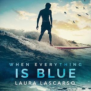 When Everything Is Blue by Laura Lascarso