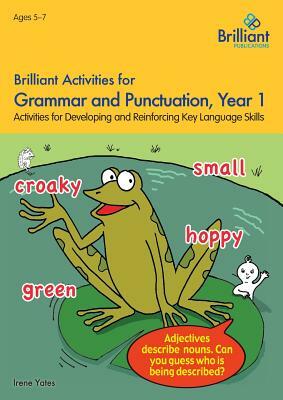 Brilliant Activities for Grammar and Punctuation, Year 1: Activities for Developing Key Language Skills by Irene Yates