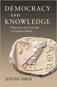 Democracy and Knowledge: Innovation and Learning in Classical Athens by Josiah Ober
