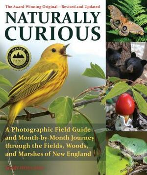 Naturally Curious: A Photographic Field Guide and Month-By-Month Journey Through the Fields, Woods, and Marshes of New England by Mary Holland