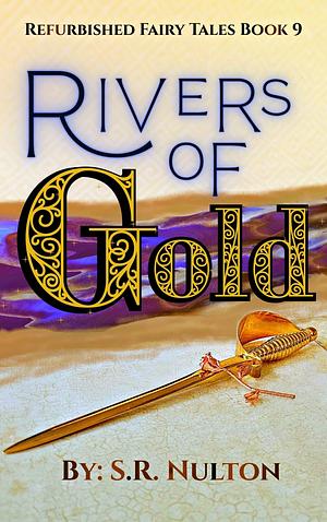 Rivers of Gold  by S.R. Nulton