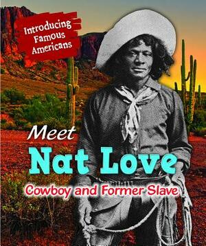 Meet Nat Love: Cowboy and Former Slave by Jane Katirgis, Sarah Penn