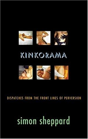 Kinkorama: Dispatches from the Front Lines of Perversion by Simon Sheppard