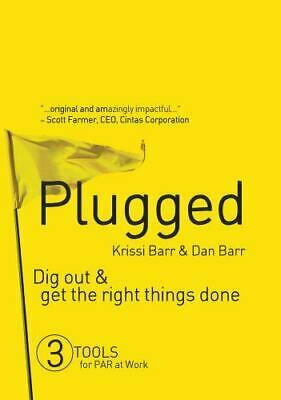 Plugged: Dig Out & Get the Right Things Done: 3 Tools for PAR at Work by Paul Hersey, Krissi Barr, Dan Barr