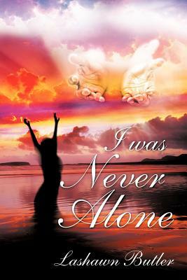 I Was Never Alone by La Shawn Butler