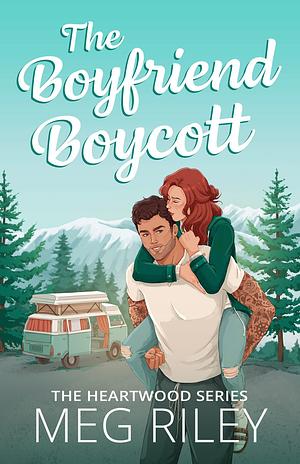 The Boyfriend Boycott: A Spicy Small Town Friends with Benefits Romance by Meg Riley