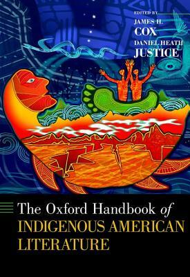The Oxford Handbook of Indigenous American Literature by James H. Cox, Daniel Heath Justice