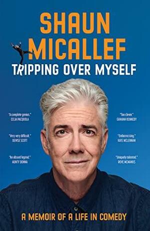 Tripping Over Myself: A Memoir of a Life in Comedy by Shaun Micallef