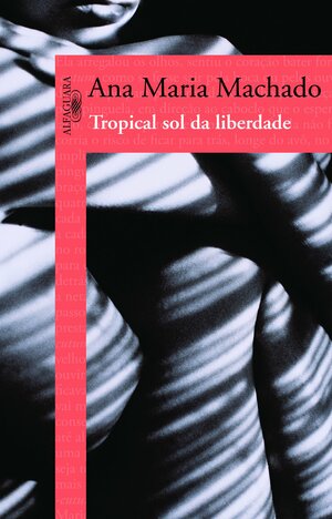 Tropical Sol da Liberdade by Ana Maria Machado