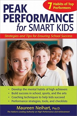 Peak Performance for Smart Kids: Strategies and Tips for Ensuring School Success by Maureen Neihart