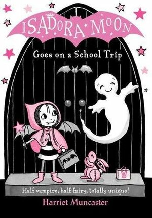 Isadora Moon Goes on a School Trip by Harriet Muncaster