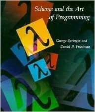 Scheme and the Art of Programming by George Springer, Daniel P. Friedman