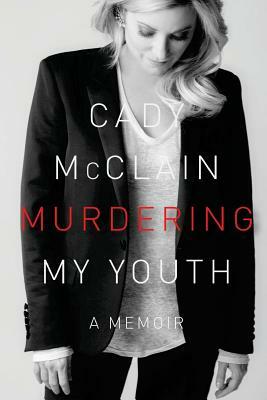 Murdering My Youth: A Memoir by Cady McClain