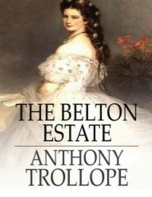 The Belton Estate (Annotated) by Anthony Trollope