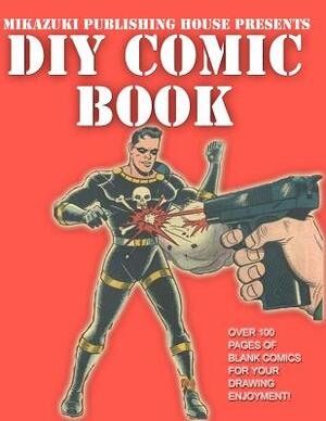 DIY Comic Book; Do It Yourself Comic Book: Do It Yourself Comic Book by Comic Book, Kambiz Mostofizadeh