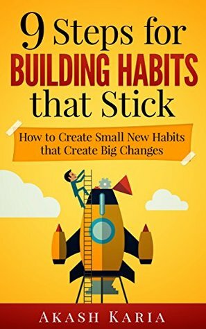 Habits for Life: 9 Steps for Building Habits that Stick by Akash Karia
