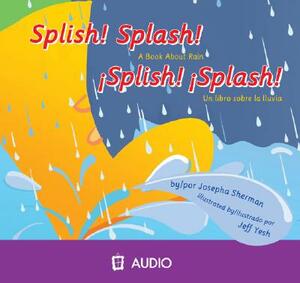 Splish! Splash!: A Book about Rain/Un Libro Sobre La Lluvia by Josepha Sherman