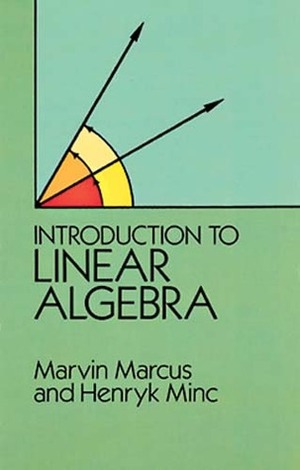 Introduction to Linear Algebra by Marvin Marcus, Henryk Minc