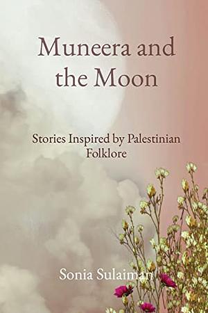 Muneera and the Moon by Sonia Sulaiman