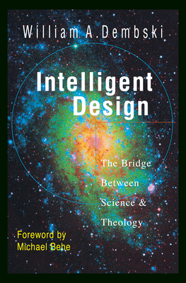 Intelligent Design: The Bridge Between Science Theology by William A. Dembski