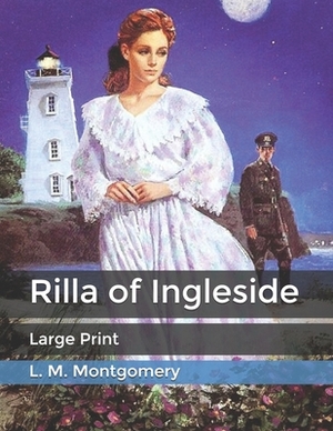 Rilla of Ingleside: Large Print by L.M. Montgomery