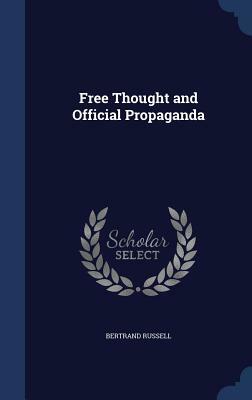 Free Thought and Official Propaganda by Bertrand Russell