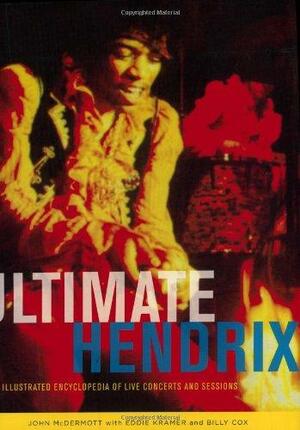 Ultimate Hendrix: An Illustrated Encyclopedia of Live Concerts and Sessions by John McDermott, Eddie Kramer