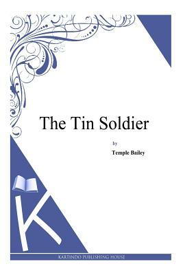 The Tin Soldier by Temple Bailey