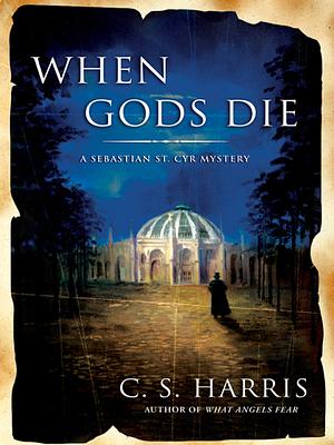 When Gods Die by C.S. Harris