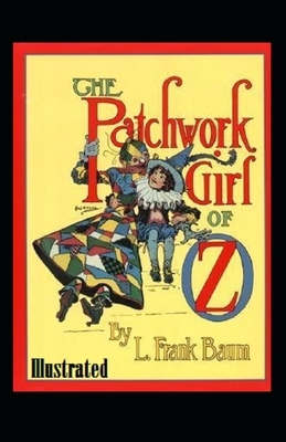 The Patchwork Girl of Oz Illustrated by L. Frank Baum