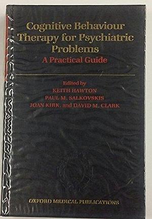 Cognitive Behaviour Therapy for Psychiatric Problems: A Practical Guide by Keith Hawton