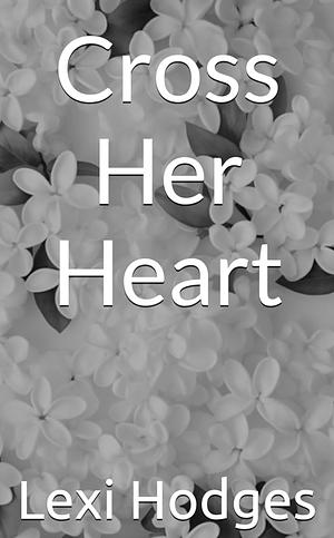 Cross Her Heart by Lexi Hodges