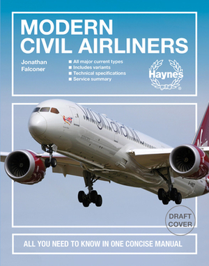 Modern Civil Airliners: All You Need to Know in One Concise Manual * All Major Current Types * Includes Variants * Technical Specifications * by Jonathan Falconer