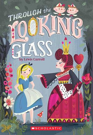 Through the Looking-Glass, and What Alice Found There by Lewis Carroll