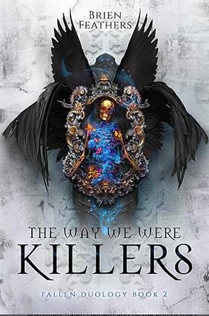 The Way We Were Killers by Brien Feathers