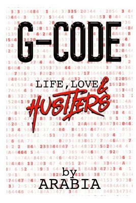 G-Code: Life, Love & Hustlers by Arabia