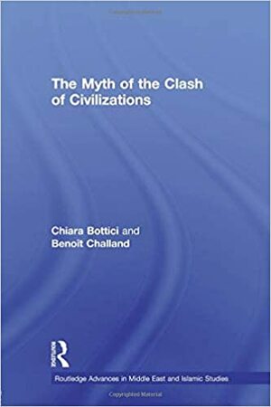 The Myth of the Clash of Civilizations by Benoît Challand, Chiara Bottici