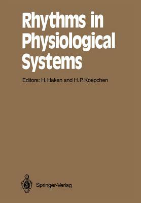 Rhythms in Physiological Systems: Proceedings of the International Symposium at Schloß Elmau, Bavaria, October 22-25, 1990 by 