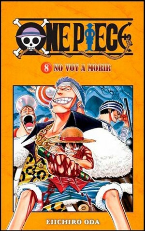 One Piece 8: No voy a morir by Eiichiro Oda