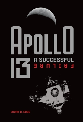 Apollo 13: A Successful Failure by Laura B. Edge