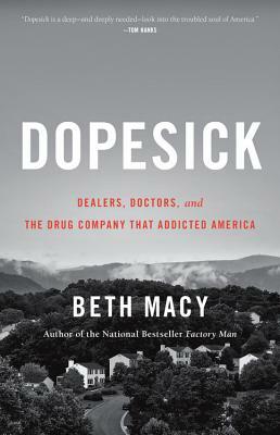 Dopesick: Dealers, Doctors, and the Drug Company That Addicted America by Beth Macy