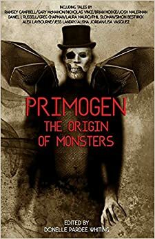 Primogen: The Origin of Monsters: Volume 1 by Ramsey Campbell, Phil Sloman, E.F. Benson, Jess Landry, Daniel I. Russell, Steven Chapman, Carl Jennings, Robert Teun, Lisa Vasquez, Simon Bestwick, Laura Mauro, Alex Laybourne, Josh Malerman, Alisha Jordan, Nicholas Vince, Donelle Pardee Whiting, Stuart Conover, Gary McMahon, Brian Hodge