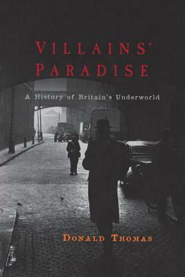 Villains' Paradise: A History of Britain's Underworld by Donald Thomas