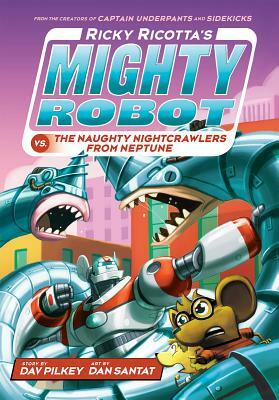 Ricky Ricotta's Mighty Robot vs. the Naughty Nightcrawlers from Neptune by Dav Pilkey