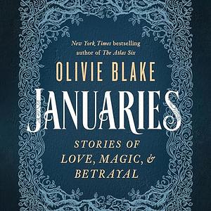 Januaries: Stories of Love, Magic, & Betrayal by Olivie Blake