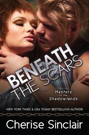 Beneath the Scars by Cherise Sinclair