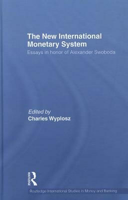 The New International Monetary System: Essays in Honor of Alexander Swoboda by 